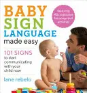Baby Sign Language Made Easy: 101 semne pentru a începe să comunici cu copilul tău acum - Baby Sign Language Made Easy: 101 Signs to Start Communicating with Your Child Now