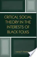 Teoria socială critică în interesul negrilor (Critical Social Theory in the Interests of Black Folks) - Critical Social Theory in the Interests of Black Folks