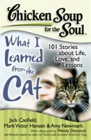 Supa de pui pentru suflet: Ce am învățat de la pisică: 101 povești despre viață, dragoste și lecții - Chicken Soup for the Soul: What I Learned from the Cat: 101 Stories about Life, Love, and Lessons