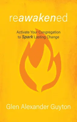 Reawakened: Activează-ți congregația pentru a declanșa o schimbare durabilă - Reawakened: Activate Your Congregation to Spark Lasting Change