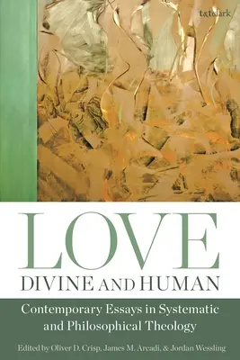 Dragostea, divină și umană: Eseuri contemporane în teologia sistematică și filosofică - Love, Divine and Human: Contemporary Essays in Systematic and Philosophical Theology
