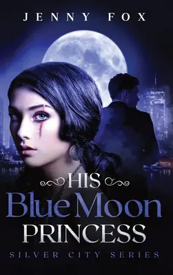 Prințesa lui Blue Moon: The Silver City Series - His Blue Moon Princess: The Silver City Series