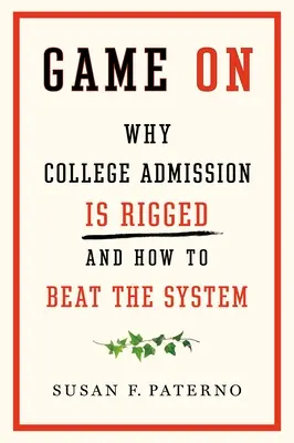 Game on: De ce admiterea la facultate este trucată și cum să învingi sistemul - Game on: Why College Admission Is Rigged and How to Beat the System