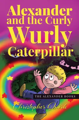 Alexander și omida cârlionțată Wurly - Alexander and the Curly Wurly Caterpillar