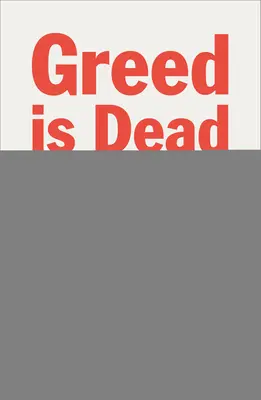 Lăcomia a murit - Politica după individualism - Greed Is Dead - Politics After Individualism