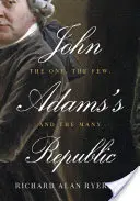 Republica lui John Adams: Unicul, cei puțini și cei mulți - John Adams's Republic: The One, the Few, and the Many