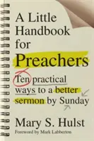 Un mic manual pentru predicatori: Zece metode practice pentru o predică mai bună până duminică - A Little Handbook for Preachers: Ten Practical Ways to a Better Sermon by Sunday