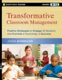 Transformative Classroom Management: Strategii pozitive de implicare a tuturor elevilor și de promovare a unei psihologii a succesului - Transformative Classroom Management: Positive Strategies to Engage All Students and Promote a Psychology of Success