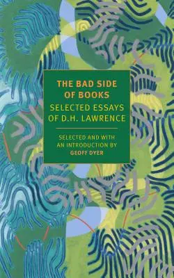 The Bad Side of Books: Eseuri alese de D.H. Lawrence - The Bad Side of Books: Selected Essays of D.H. Lawrence