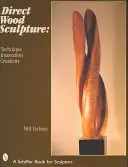 Sculptura directă în lemn: Tehnică - Inovație - Creativitate - Direct Wood Sculpture: Technique - Innovation - Creativity