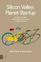 Silicon Valley: Planeta Startup: Inovație disruptivă, antreprenoriat pasionat și startup-uri high-tech - Silicon Valley: Planet Startup: Disruptive Innovation, Passionate Entrepreneurship & High-Tech Startups