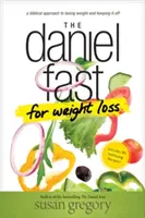 Postul Daniel pentru pierderea în greutate - The Daniel Fast for Weight Loss
