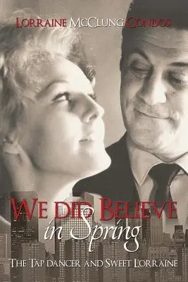 Am crezut în primăvară (Dansatorul de step și Dulcea Lorena) - We Did Believe in Spring (The Tap Dancer and Sweet Lorraine)