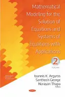 Modelarea matematică pentru rezolvarea ecuațiilor și a sistemelor de ecuații cu aplicații - Volumul II - Mathematical Modeling for the Solution of Equations and Systems of Equations with Applications - Volume II