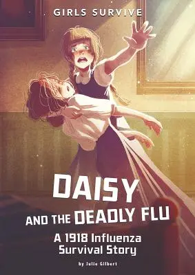 Daisy și gripa mortală: O poveste de supraviețuire la gripa din 1918 - Daisy and the Deadly Flu: A 1918 Influenza Survival Story
