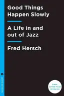 Good Things Happen Slowly: A Life in and Out of Jazz