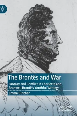 The Bronts and War: Fantasy and Conflict in Charlotte and Branwell Bront's Youthful Writings