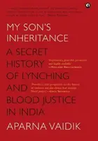 Moștenirea fiului meu - O istorie secretă a linșajului și a justiției sângeroase în India - MY SON'S INHERITANCE - A Secret History of Lynching and Blood Justice in India