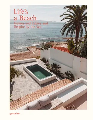 Life's a Beach: Case, retrageri și odihnă la malul mării - Life's a Beach: Homes, Retreats, and Respite by the Sea