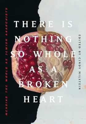 Nu există nimic mai întreg decât o inimă frântă: Repararea lumii ca anarhiști evrei - There Is Nothing So Whole as a Broken Heart: Mending the World as Jewish Anarchists