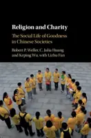 Religie și caritate: Viața socială a bunătății în societățile chineze - Religion and Charity: The Social Life of Goodness in Chinese Societies