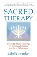 Terapia sacră: Învățături spirituale evreiești despre vindecarea emoțională și plenitudinea interioară - Sacred Therapy: Jewish Spiritual Teachings on Emotional Healing and Inner Wholeness