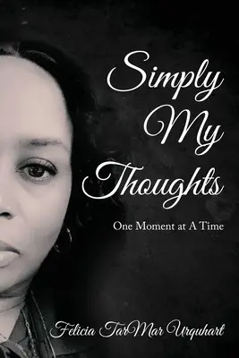 Pur și simplu gândurile mele: Un moment la un moment dat - Simply My Thoughts: One Moment At A Time