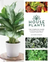 Plante de interior: Ghidul complet pentru alegerea, cultivarea și îngrijirea plantelor de interior (The Complete Guide to Choosing, Growing, and Careing for Indoor Plants) - Houseplants: The Complete Guide to Choosing, Growing, and Caring for Indoor Plants