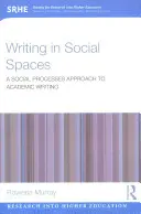 Scrierea în spații sociale: O abordare a proceselor sociale pentru scrierea academică - Writing in Social Spaces: A social processes approach to academic writing