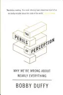 Pericolele percepției - De ce ne înșelăm în legătură cu aproape totul - Perils of Perception - Why We're Wrong About Nearly Everything