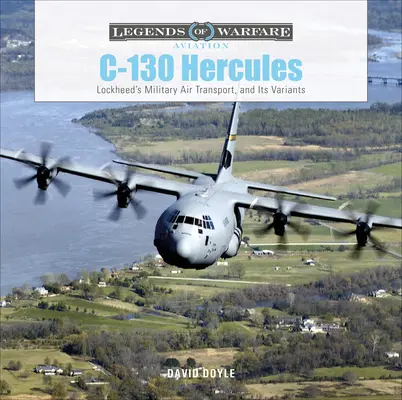 C-130 Hercules: Transportul aerian militar al Lockheed și variantele sale - C-130 Hercules: Lockheed's Military Air Transport, and Its Variants