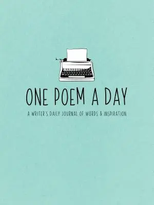 One Poem a Day: Jurnalul zilnic de cuvinte și inspirație al unui scriitor - One Poem a Day: A Writer's Daily Journal of Words & Inspiration