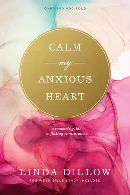Calmează-mi inima anxioasă: Ghidul unei femei pentru găsirea mulțumirii - Calm My Anxious Heart: A Woman's Guide to Finding Contentment