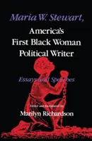 Maria W. Stewart, prima scriitoare politică de culoare din America: Eseuri și discursuri - Maria W. Stewart, America's First Black Woman Political Writer: Essays and Speeches