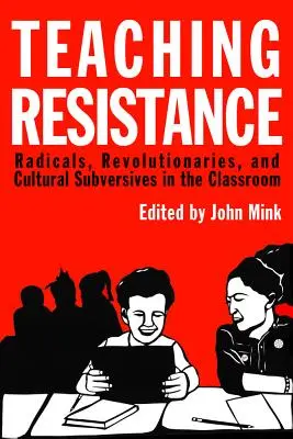 Teaching Resistance: Radicali, revoluționari și subversivi culturali în sala de clasă - Teaching Resistance: Radicals, Revolutionaries, and Cultural Subversives in the Classroom