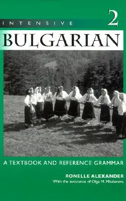 Limba bulgară intensivă: A Textbook and Reference Grammar, Volume 2 - Intensive Bulgarian: A Textbook and Reference Grammar, Volume 2