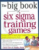 The Big Book of Six SIGMA Training Games: Modalități dovedite de predare a principiilor de bază Dmaic și a instrumentelor de îmbunătățire a calității - The Big Book of Six SIGMA Training Games: Proven Ways to Teach Basic Dmaic Principles and Quality Improvement Tools