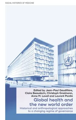 Sănătatea globală și noua ordine mondială: Abordări istorice și antropologice ale unui regim de guvernare în schimbare - Global Health and the New World Order: Historical and Anthropological Approaches to a Changing Regime of Governance
