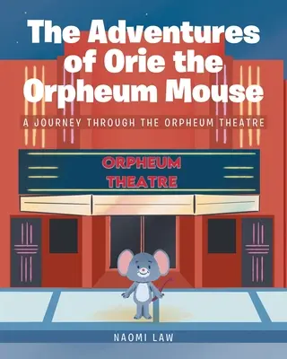 Aventurile lui Orie, șoarecele Orpheum: O călătorie prin Teatrul Orpheum - The Adventures of Orie the Orpheum Mouse: A journey through the Orpheum Theatre
