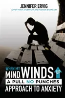 Când mintea mea bate vânt în vânt: O abordare a anxietății fără lovituri - When My Mind Winds Up: A Pull No Punches Approach to Anxiety