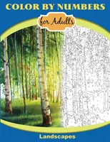 Color by Numbers pentru adulți: Peisaje: Extreme Color by Numbers - de la intermediar la avansat - Color by Numbers for Adults: Landscapes: Extreme Color by Numbers - Intermediate to Advanced