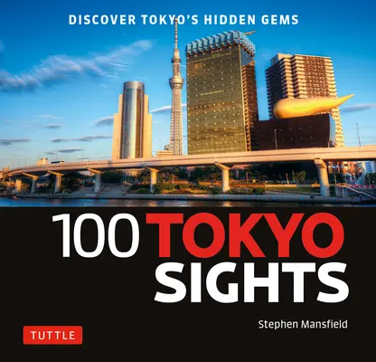 100 Tokyo Sights: Descoperiți bijuteriile ascunse ale orașului Tokyo - 100 Tokyo Sights: Discover Tokyo's Hidden Gems