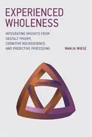 Experienced Wholeness: Integrarea observațiilor din teoria Gestalt, neuroștiința cognitivă și procesarea predictivă - Experienced Wholeness: Integrating Insights from Gestalt Theory, Cognitive Neuroscience, and Predictive Processing