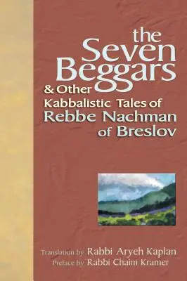 Cei șapte cerșetori: și alte povestiri cabalistice ale lui Rabi Nachman din Breslov - The Seven Beggars: & Other Kabbalistic Tales of Rebbe Nachman of Breslov