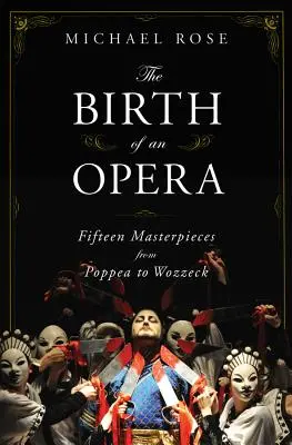 Nașterea unei opere: Cincisprezece capodopere de la Poppea la Wozzeck - The Birth of an Opera: Fifteen Masterpieces from Poppea to Wozzeck
