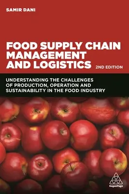 Managementul și logistica lanțului de aprovizionare cu alimente: Înțelegerea provocărilor legate de producție, exploatare și durabilitate în industria alimentară - Food Supply Chain Management and Logistics: Understanding the Challenges of Production, Operation and Sustainability in the Food Industry
