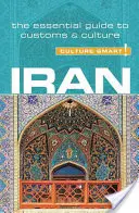 Iran - Cultura inteligentă!, volumul 73: Ghidul esențial pentru obiceiuri și cultură - Iran - Culture Smart!, Volume 73: The Essential Guide to Customs & Culture