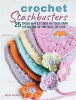 Croșetat Stashbusters - 25 de moduri grozave de a vă folosi resturile de fire de un ghem sau mai puțin - Crochet Stashbusters - 25 Great Ways to Use Up Your Yarn Leftovers of One Ball or Less