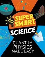Știință super inteligentă: Fizica cuantică făcută ușor - Super Smart Science: Quantum Physics Made Easy