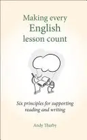 Making Every English Lesson Count: Șase principii pentru susținerea lecturii și a scrierii - Making Every English Lesson Count: Six Principles for Supporting Reading and Writing